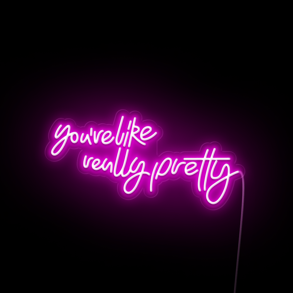 You're Like Really Pretty - LED neon sign - StreetLyte